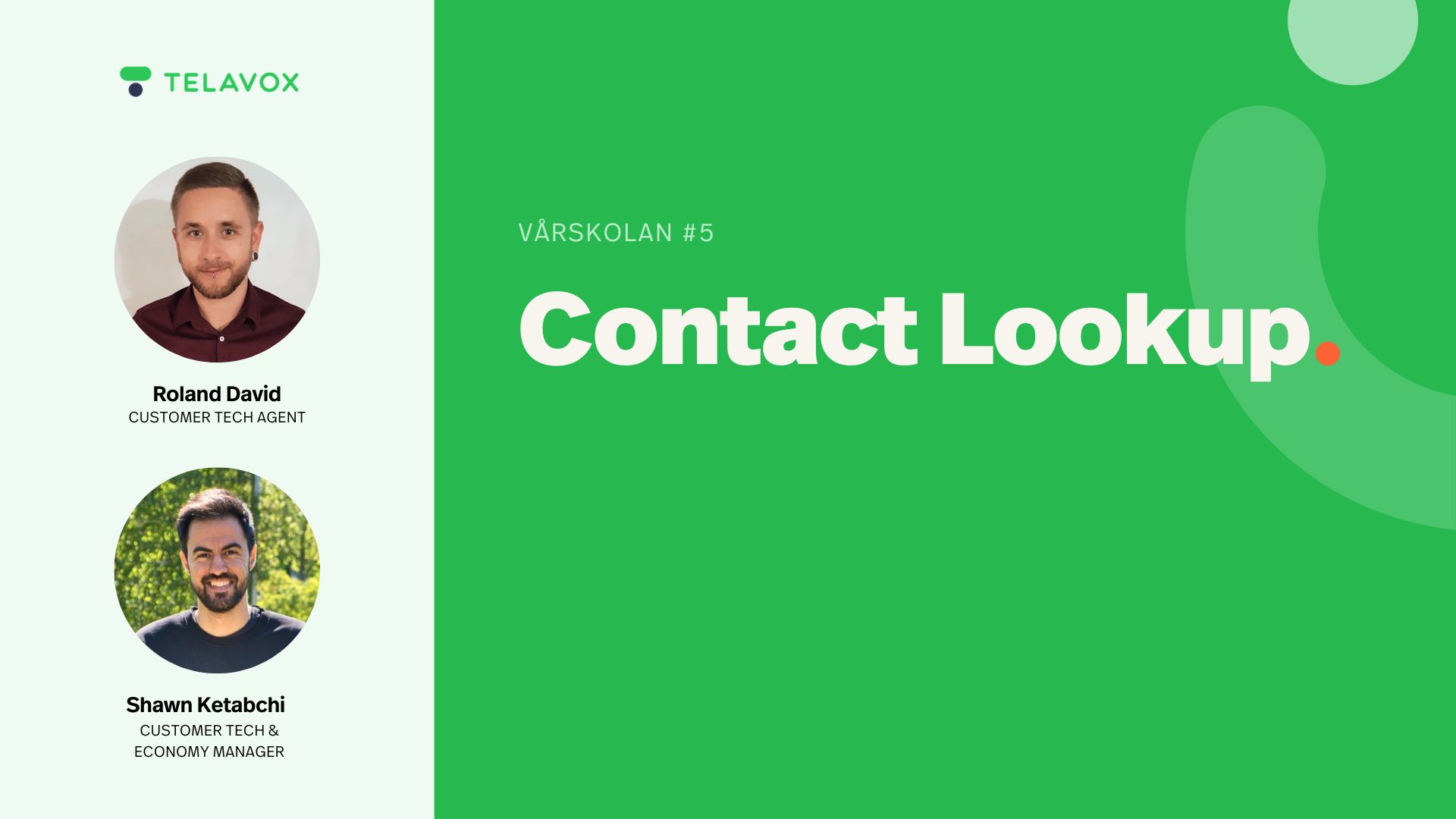 Vårskolan del 5 Contact Lookup. Roland David, Customer Tech Agent och Shawn Ketabchi, Customer Tech & Economy Manager.